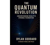 The Quantum Revolution: Understanding Reality’s Strange Foundation