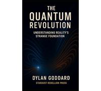 The Quantum Revolution: Understanding Reality’s Strange Foundation