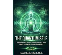 The Quantum Self: Mastering the Science of Consciousness to Create Health, Prosperity, and Your Ideal Reality