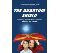 The Quantum Shield: Protecting Your Life from Destructive Thoughts and Feelings