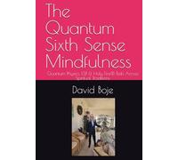 The Quantum Sixth Sense Mindfulness: Quantum Physics, ESP, & Holy Fire® Reiki Across Spiritual Traditions