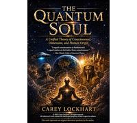 The Quantum Soul: A Unified Theory of Consciousness, Dimension, and Human Origin