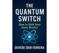 The Quantum Switch: How to Shift Your Inner Reality