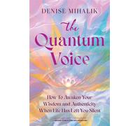 The Quantum Voice How To Awaken Your Wisdom and Authenticity When Life Has Left You Silent - Denise Mihalik - Sound Awakenings - ebook (ePub) - Livre