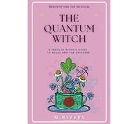 The Quantum Witch: A Secular Witch's Guide to Magic and the Universe