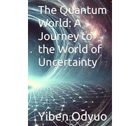 The Quantum World: A Journey to the World of Uncertainty