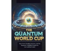 THE QUANTUM WORLD CUP: Time Travel, Parallel Universes, and The Simpsons' Unfulfilled Prophecies (An Unofficial Guide)