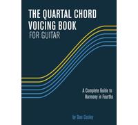 The Quartal Chord Voicing Book for Guitar: A complete guide to harmony in fourths