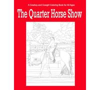 The Quarter Horse Show: A Cowboy and Cowgirl Coloring Book for All Ages