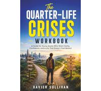 The Quarter-Life Workbook: A Guide for Young Adults Who Want Clarity, Confidence, and a Life That Doesn't Feel Behind.