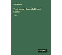 The Quarterly Journal of Dental Science: Vol. I