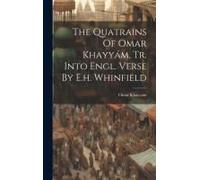 The Quatrains Of Omar Khayyám, Tr. Into Engl. Verse By E.H. Whinfield