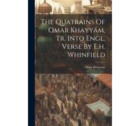 The Quatrains Of Omar Khayyám, Tr. Into Engl. Verse By E.H. Whinfield