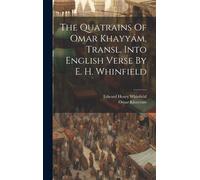 The Quatrains Of Omar Khayyám, Transl. Into English Verse By E. H. Whinfield