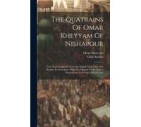 The Quatrains Of Omar Kheyyam Of Nishapour