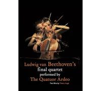 The Quatuor Ardeo - Ludwig Van Beethoven's Final Quartet - Dvd