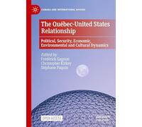 The Québec-United States Relationship: Political, Security, Economic, Environmental and Cultural Dynamics