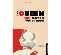 THE QUEEN : 100 DATES POUR UN RÈGNE