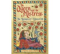 The Queen and the Mistress: The Women of Edward III