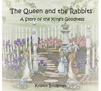 The Queen and the Rabbits: A Story of the King's Goodness