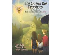 The Queen Bee Prophecy: A Time Travel Earth Guardian Mission: Bee LOVE