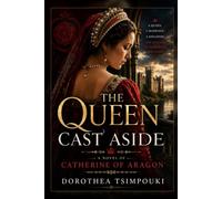 The Queen Cast Aside: A Novel of Catherine of Aragon