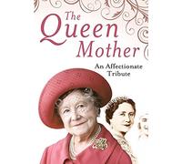 The Queen Mother an Affectionate Tribute