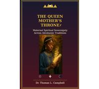 THE QUEEN MOTHER'S THRONE: Maternal Spiritual Sovereignty Across Abrahamic Traditions