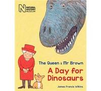 The Queen & Mr Brown: A Day for Dinosaurs James Francis Wilkins (Auteur)