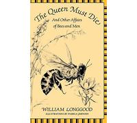 The Queen Must Die: And Other Affairs of Bees and Men