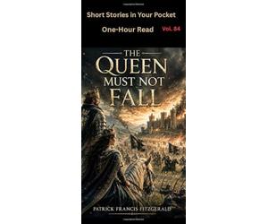 The Queen Must Not Fall: Short Stories in Your Pocket Series Vol 84