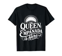 The Queen of Empanada is Here Food Mexican Demandes - T-Shirt