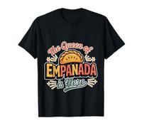 The Queen of Empanada is Here Food Mexican Demandes - T-Shirt