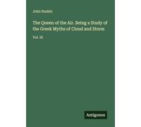 The Queen of the Air. Being a Study of the Greek Myths of Cloud and Storm: Vol. IX