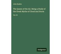 The Queen of the Air. Being a Study of the Greek Myths of Cloud and Storm: Vol. IX