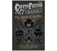 The Queen Of The Bees (Cryptofiction Classics - Weird Tales Of Strange Creatures)