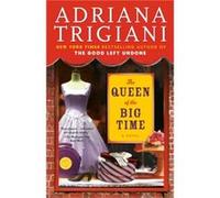 The Queen of the Big Time A Novel by Adriana Trigiani Adriana Trigiani (Auteur)