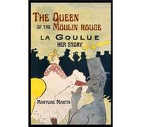 The Queen of the Moulin Rouge by Maryline Martin Maryline Martin , Translated by Leonard Rosmarin (Auteur)