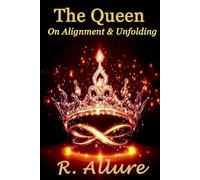 The Queen on Alignment and Unfolding: A call to Women who Are Ready to Lead Lightly, Love Deeply and Live in Flow