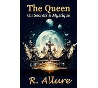 The Queen On Secrets and Mystique: An Insight into the Secret Ancient Feminine Teachings