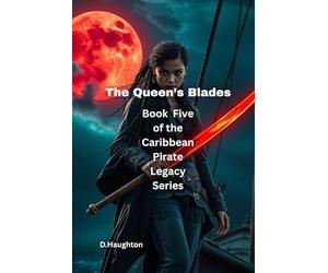 The Queen’s Blades: Book Five of the Caribbean Pirate Legacy Series