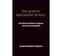 THE QUEEN’S PHILOSOPHY OF WILL: How Women Without Degrees Become Unstoppable