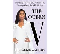 The Queen V: Everything You Need to Know About Sex, Intimacy, and Down There Health Care
