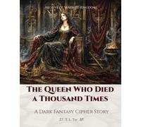 The Queen Who Died a Thousand Times: A Dark Fantasy Cipher Story