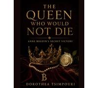 The Queen Who Would Not Die: Anne Boleyn’s Secret Victory