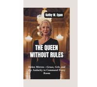 THE QUEEN WITHOUT RULES: Helen Mirren-Grace, Grit, and the Audacity to Command Every Room