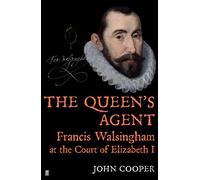 The Queen's Agent: Francis Walsingham at the Court of Elizabeth I