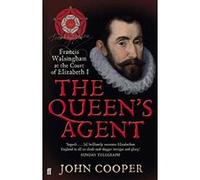 The Queen's Agent: Francis Walsingham at the Court of Elizabeth I Cooper, John (Auteur)