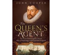 The Queen's Agent: Sir Francis Walsingham and the Rise of Espionage in Elizabethan England