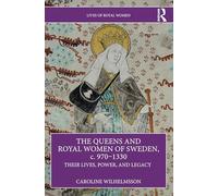 The Queens and Royal Women of Sweden, c. 970-1330